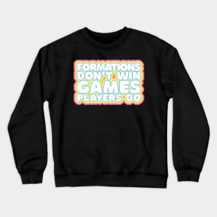 Formations Don't Win Games - Players Do / Typographic Retro Design Crewneck Sweatshirt